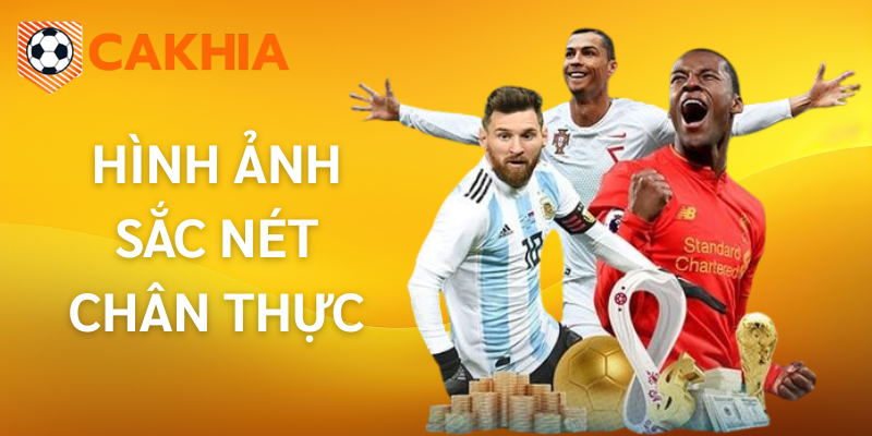 Trải nghiệm xem bóng đá trực tuyến đỉnh cao, sắc nét mọi lúc mọi nơi cùng Cakhia